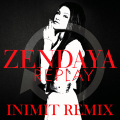 Zendaya - Replay (INIMIT Remix)