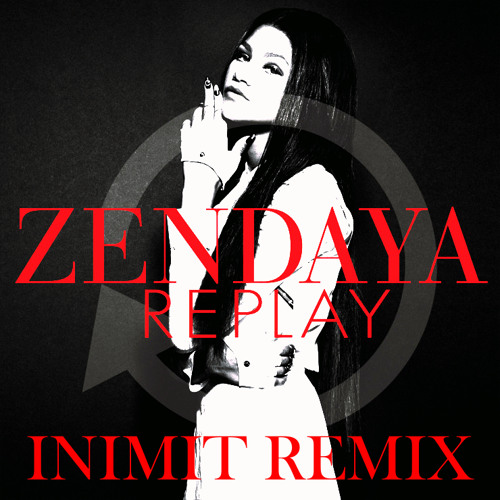 Stream Zendaya - Replay (INIMIT Remix) by INIMIT | Listen online for
