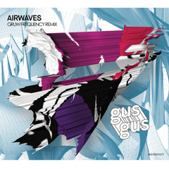 Gus Gus - AIRWAVES (Gruw Frequency Remix) //FREE DOWNLOAD//