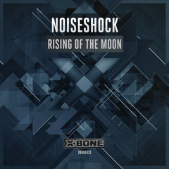 Noiseshock - Rising Of The Moon (#XBONE033)