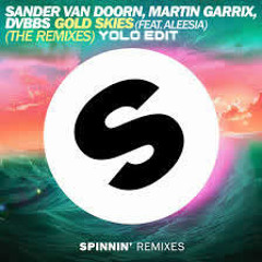 Sander Van Doorn , Martin Garrix & DVBBS Feat Alessia - Gold Skies (YOLO EDIT REMIX)