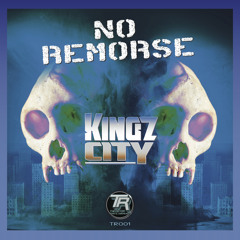 TR001: KINGZ CITY - NO REMORSE (Preview) [AVAILABLE NOW ON BEATPORT - JUNO - & MORE]