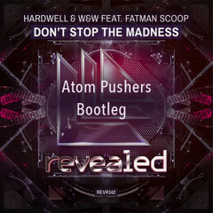 Hardwell & W&W Feat. Fatman Scoop - Don't Stop The Madness (Atom Pushers Bootleg)