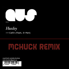 Huxley Feat. S - Man - Callin' (MCHUCK Remix)