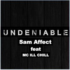 Sam Affect - Undeniable (feat MC ILL CHILL)(FREE DOWNLOAD)
