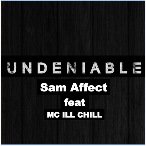 Sam Affect - Undeniable (feat MC ILL CHILL)(FREE DOWNLOAD)