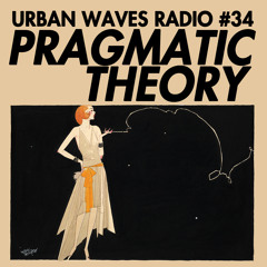 Urban Waves Radio 34 - Pragmatic Theory
