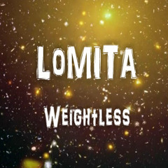 Lomita - Weightless