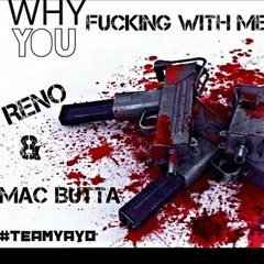 WHY YOU FUCKING WITH ME