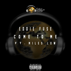 Eddie Fuse - Come To Me Ft. Miles Low
