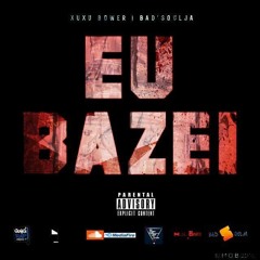 Xuxu Bower - Eu Bazei (ft Bad'soulja ) Prod By Dj Zahitha