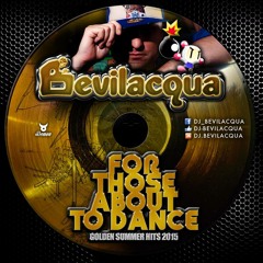 DJ BEVILACQUA -FOR THOSE ABOUT TO DANCE (GOLDEN SUMMER HITS 2015)
