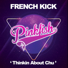French Kick - Thinkin About Chu (Skibblez Remix)