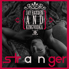 Stranger - Jay Hayden & KingVodka - Now Available on iTunes!