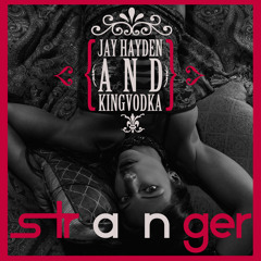 Stranger - Jay Hayden & KingVodka