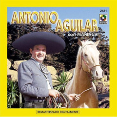 Antonio Aguilar Ω El Cantador (Mariachi)