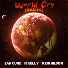 Jah Cure - World Cry Remix (feat. R. Kelly, Keri Hilson)