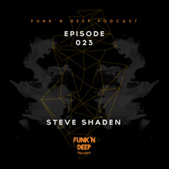 Funk'n Deep Podcast 023 - Steve Shaden