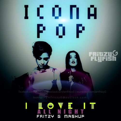 **FREE DOWNLOAD** Icona Pop - I Love It All Night [Fritzy G Mashup]