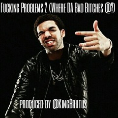 Fucking Problems 2 ( Where DA Bad Bitches @? ) produced by @KingBrutus #twerk #ass #dope #turnup #cali at My mind