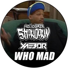 Helicopter Showdown & XaeboR - WHO MAD [FREE DOWNLOAD]