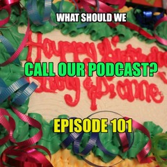 What Should We Call This Podcast Episode 101