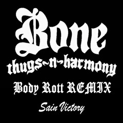 Bone Thugs N Harmoney - Body Rott (Sain Victory Remix)/DL link in description