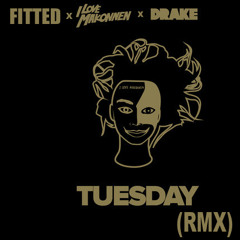 ilovemakonnen(feat. Drake) - Tuesday (FITTED RMX)
