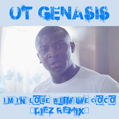 O.T. Genasis - I'm In Love With The Coco (DiEZ ReMix)