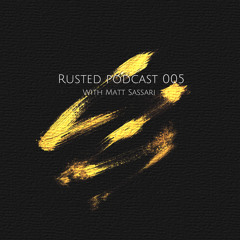 Rusted Podcast 005 With Matt Sassari