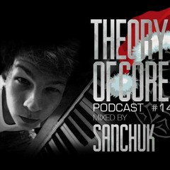 Theory Of Core – Podcast #14 Mixed By Sanchuk