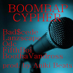 BoomBap Cypher - Bad$cede,Lanzscape,Odc,FifthBoi,Bootha Vandross (Prod. by Aniki Beats)