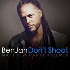 BenJah - Don't Shoot (Matthew Parker Remix)