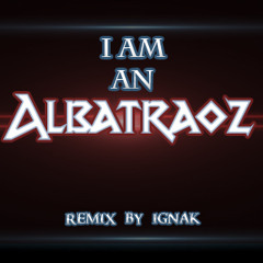 Aron Chupa - I Am an Albatraoz (Remix By IgnaK)