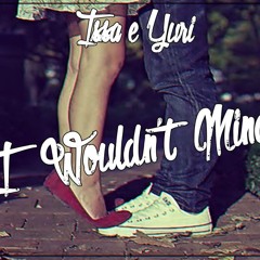 (COVER) I Wouldn't Mind