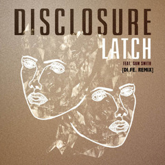 Disclosure - Latch feat. Sam Smith DI.FE. FULL REMIX