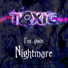 Toxic - I'm Your Nightmare (OUT NOW!!)