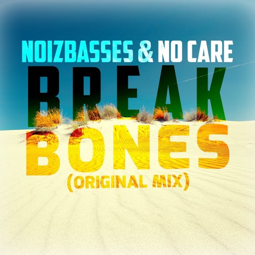 NoizBasses & No Care - Break Bones (Original Mix)