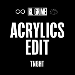 TNGHT - Acrylics (RL Grime Edit)