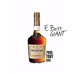 E Batt x GIANT - Henny (Prod by Tony Choc)