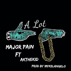 MajorPain - Alot Ft. AkTheKid Prod. By 1Mkelangelo
