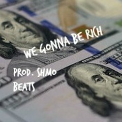 We Gonna Be Rich (Prod. Shmo Beats)*SOLD*