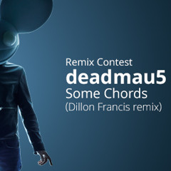 Some Chords- Deadmau5, Dillon Francis- N.D.E Remix