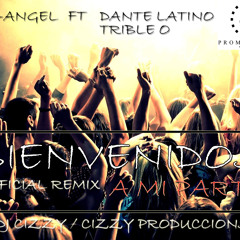 BIENVENIDOS A MI PARTY (official remix) Ft Dante Latino & Trible O (Cizzy Produccions)
