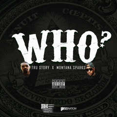 TRU STORY ft MONTANA SPARKS - Who?