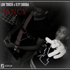 Lor Torch x Flyy Dooda- Fancy