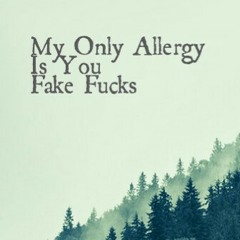 My Only Allergy Is You Fucks Burn