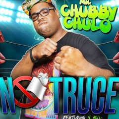 Mr. Chubby Chulo - No Truce ft. S'Milli