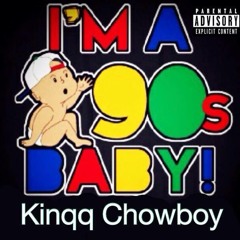 Kinqq Chowboy - 90s Baby