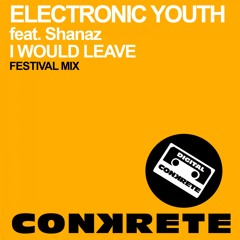 Electronic Youth feat. Shanaz - I Would Leave (Festival Mix)
